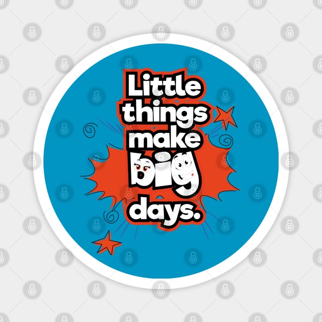 Little things make big days Magnet by KMLdesign